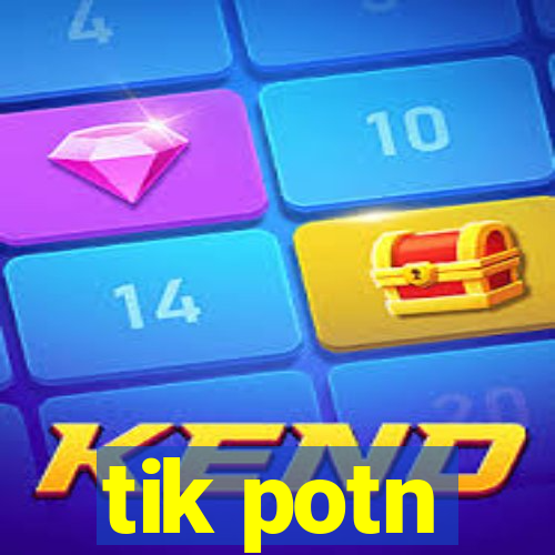 tik potn